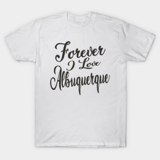 Forever i love Albuqerque T-Shirt